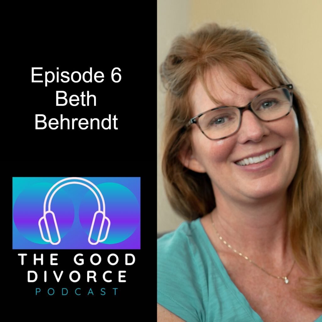 Episode 006 - Beth Behrendt (The Good Divorce Podcast by Tom Kendrick) by The Good Divorce Podcast